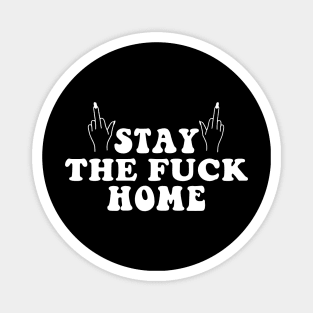 Stay The Fck Home Magnet